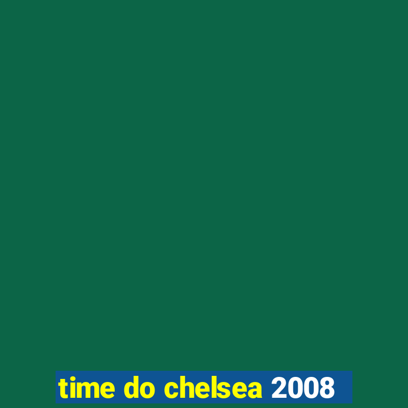 time do chelsea 2008